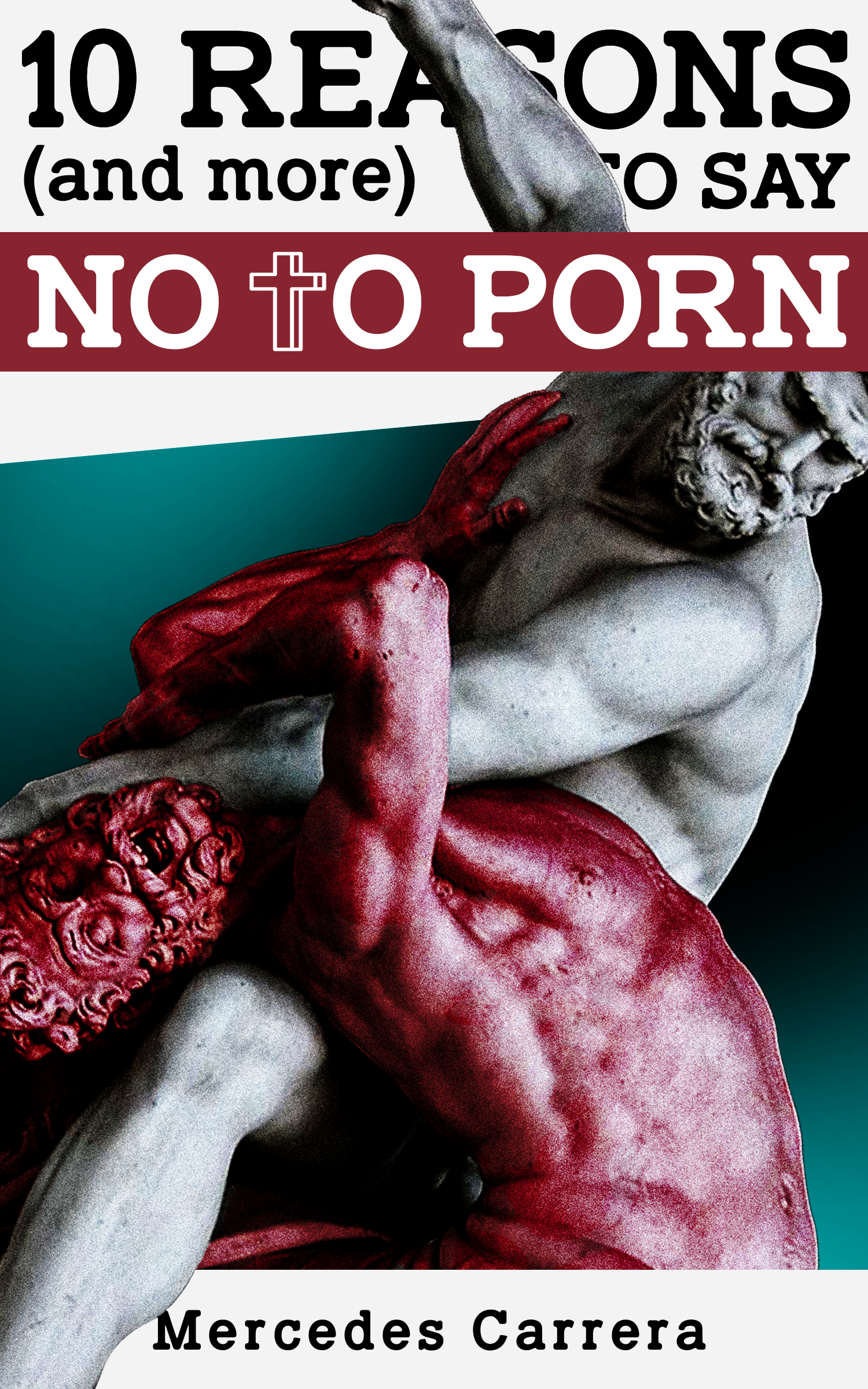 Ten Reasons (and More) to Say No to Porn, by Mercedes Carrera